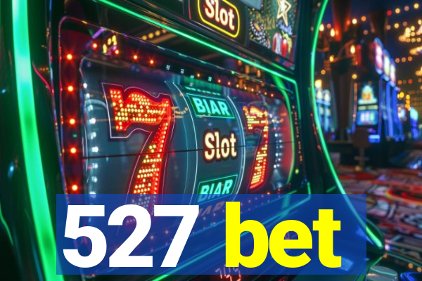 527 bet